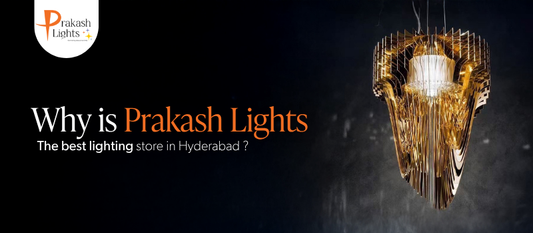 Why Prakash Lights is the Best Lighting Store in Hyderabad